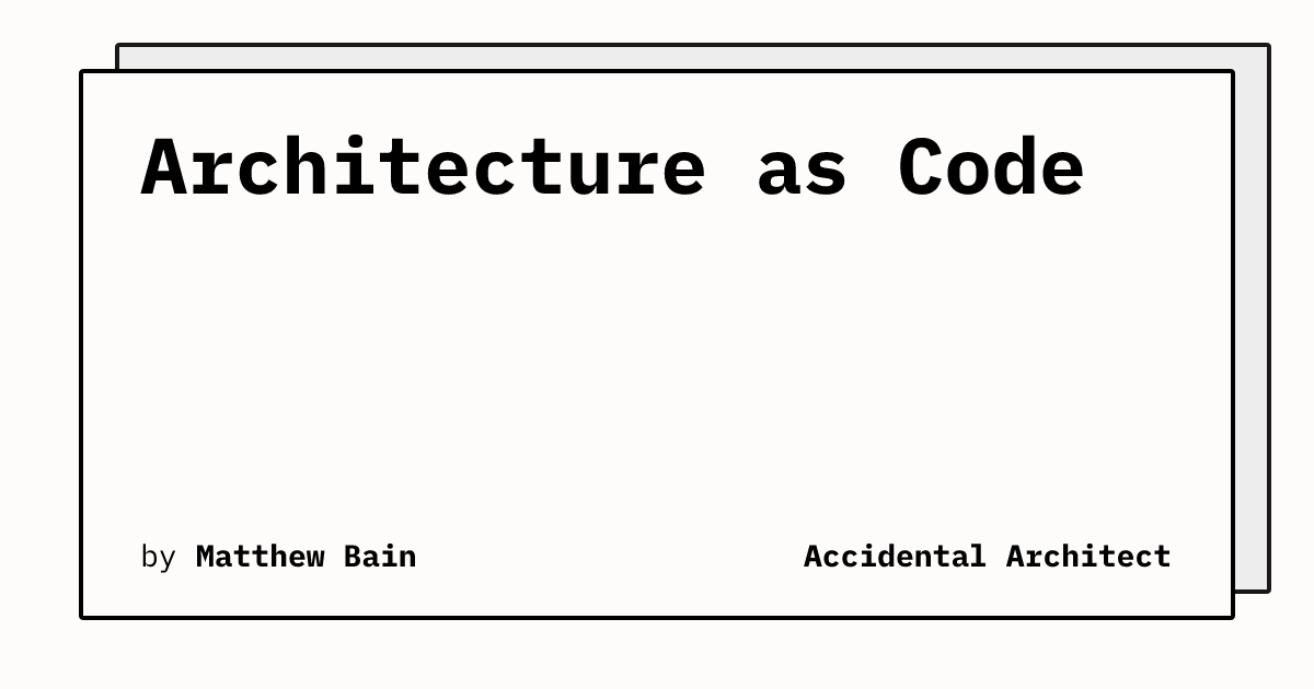 Architecture as Code | Accidental Architect