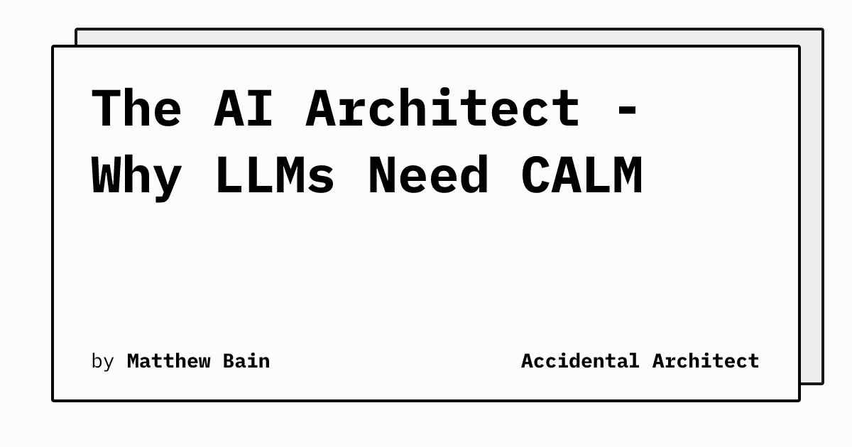 The AI Architect - Why LLMs Need CALM | Accidental Architect